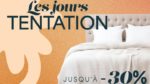 Profitez de la promo JOURS TENTATIONS dans vos magasins Nuits de Rêve de TRIGNAC, SAINT-HERBLAIN et SARAN du 27 avril au 16 mai